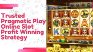 Trusted Pragmatic Play Online Slot Profit Winning Strategy