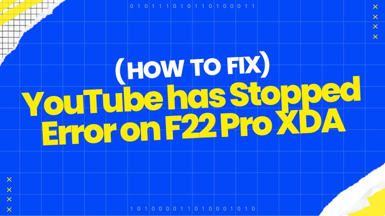 How to Fix YouTube has Stopped Error on F22 Pro XDA