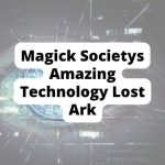 Magick Societys Amazing Technology Lost Ark