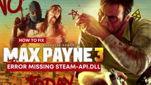Max Payne 3 Error Missing Steam-API.Dll