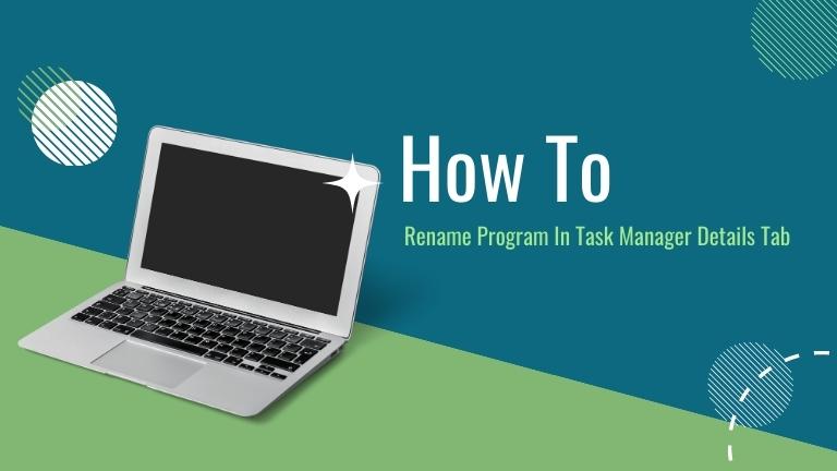 Rename Program In Task Manager Details Tab