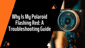 Why Is My Polaroid Flashing Red