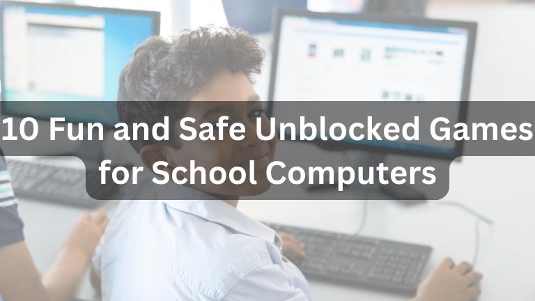 10 Fun and Safe Unblocked Games for School Computers