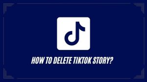 how to delete TikTok Story
