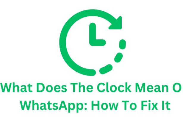 What Does The Clock Mean On WhatsApp