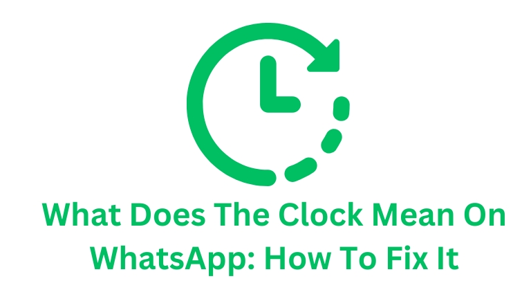 what-does-the-clock-mean-on-whatsapp-how-to-fix-it